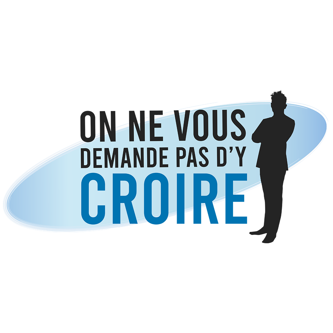 On ne vous demande pas d'y croire